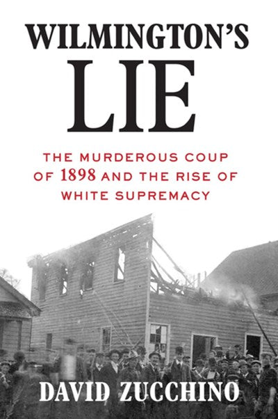 Wilmington's Lie (WINNER OF THE 2021 PULITZER PRIZE)