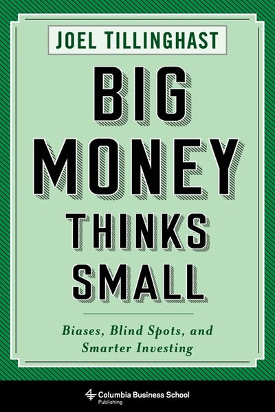 Big Money Thinks Small: Biases, Blind Spots, and Smarter Investing