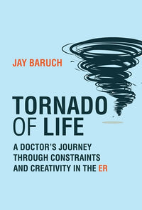 Tornado of Life: A Doctor's Journey Through Constraints and Creativity in the Er