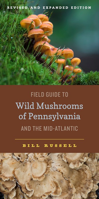 Field Guide to Wild Mushrooms of Pennsylvania and the Mid-Atlantic: Revised and Expanded Edition