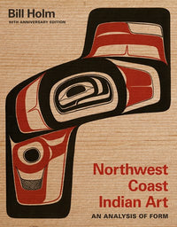 Northwest Coast Indian Art: An Analysis of Form, 50th Anniversary Edition (2nd Edition)