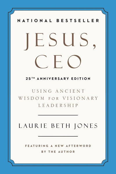Jesus, CEO (25th Anniversary Edition): Using Ancient Wisdom for Visionary Leadership (Special edition)