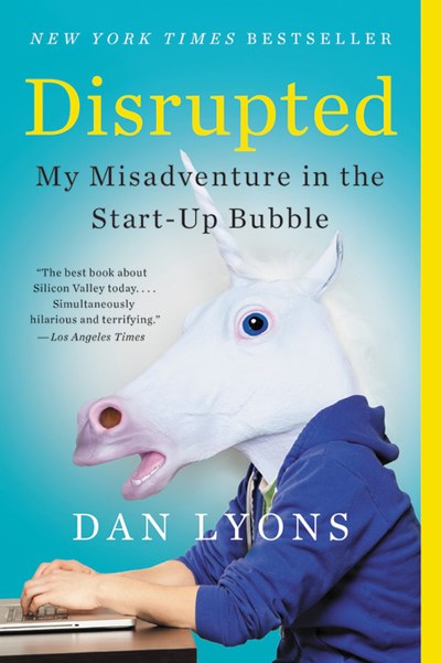 Disrupted: My Misadventure in the Start-Up Bubble