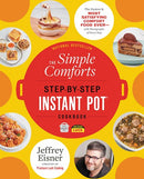 The Simple Comforts Step-by-Step Instant Pot Cookbook: The Easiest and Most Satisfying Comfort Food Ever — With Photographs of Every Step