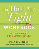 The Hold Me Tight Workbook: A Couple's Guide for a Lifetime of Love