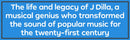Dilla Time: The Life and Afterlife of J Dilla, the Hip-Hop Producer Who Reinvented Rhythm