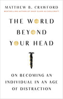 The World Beyond Your Head: On Becoming an Individual in an Age of Distraction