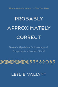 Probably Approximately Correct: Nature's Algorithms for Learning and Prospering in a Complex World