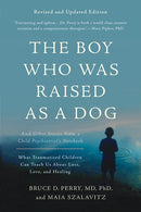 The Boy Who Was Raised as a Dog: And Other Stories from a Child Psychiatrist's Notebook -- What Traumatized Children Can Teach Us About Loss, Love, and Healing (3rd Edition, Revised)
