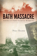 Bath Massacre: America's First School Bombing