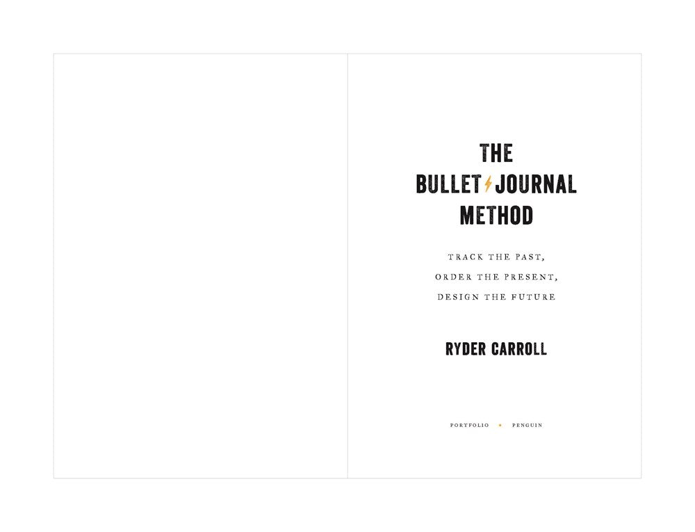 The Bullet Journal Method: Track the Past, Order the Present, Design the Future