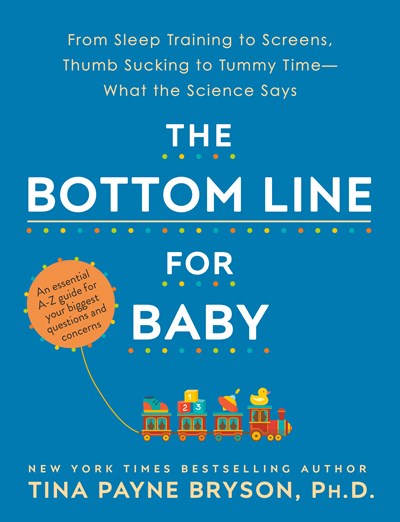 The Bottom Line for Baby: From Sleep Training to Screens, Thumb Sucking to Tummy Time--What the Science Says