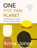 One: Pot, Pan, Planet : A Greener Way to Cook for You and Your Family: A Cookbook