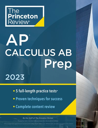 Princeton Review AP Calculus AB Prep, 2023: 5 Practice Tests + Complete Content Review + Strategies & Techniques