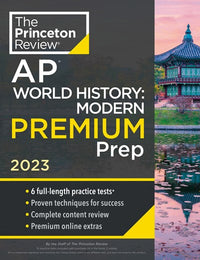 Princeton Review AP World History: Modern Premium Prep, 2023 : 6 Practice Tests + Complete Content Review + Strategies & Techniques