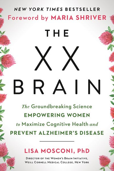 The XX Brain: The Groundbreaking Science Empowering Women to Maximize Cognitive Health and Prevent Alzheimer's Disease