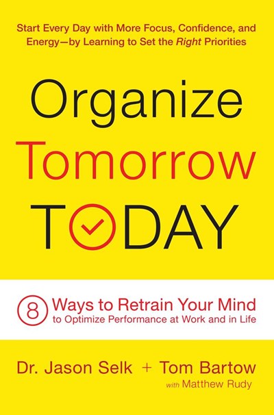 Organize Tomorrow Today: 8 Ways to Retrain Your Mind to Optimize Performance at Work and in Life