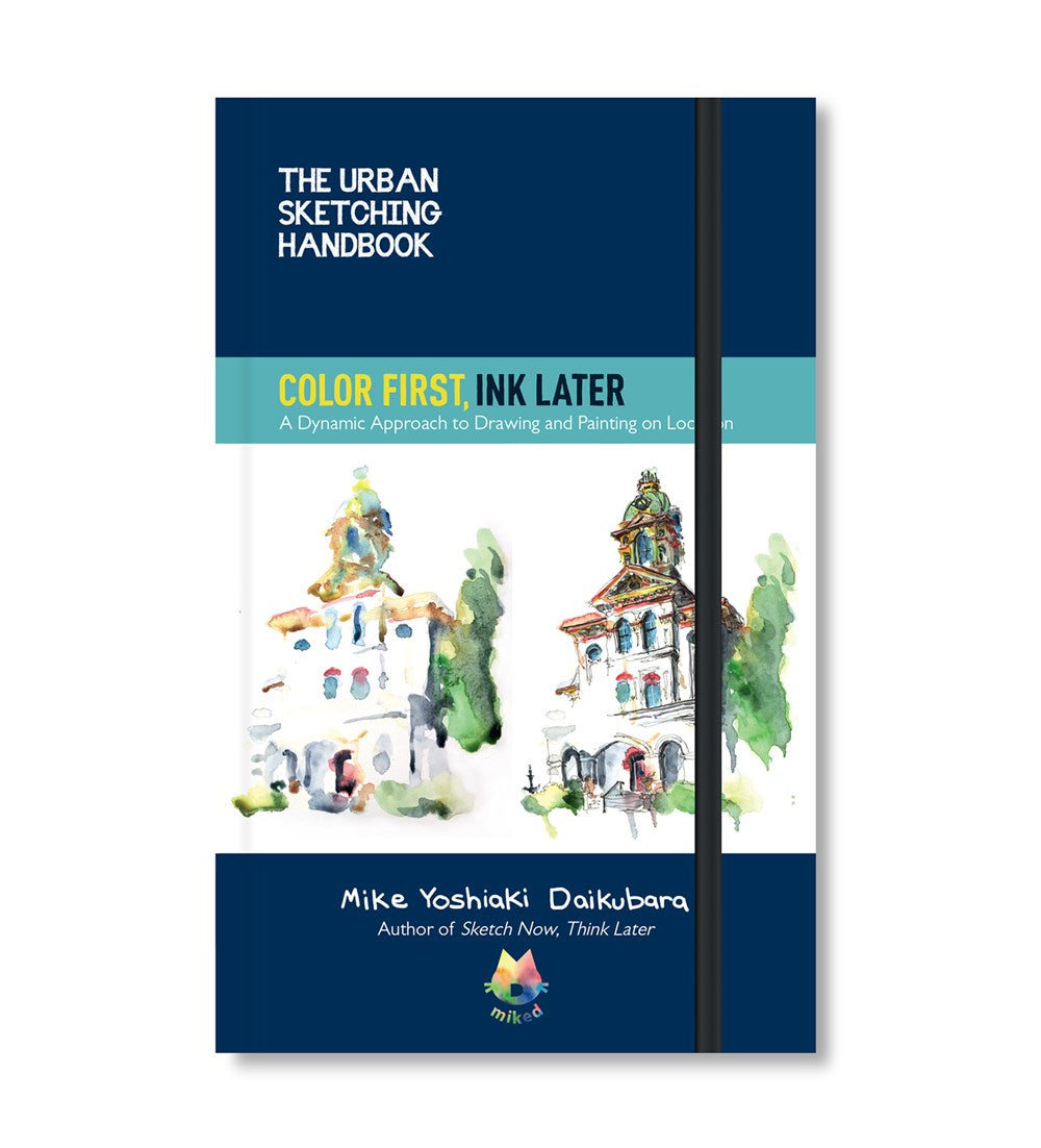 The Urban Sketching Handbook Color First, Ink Later