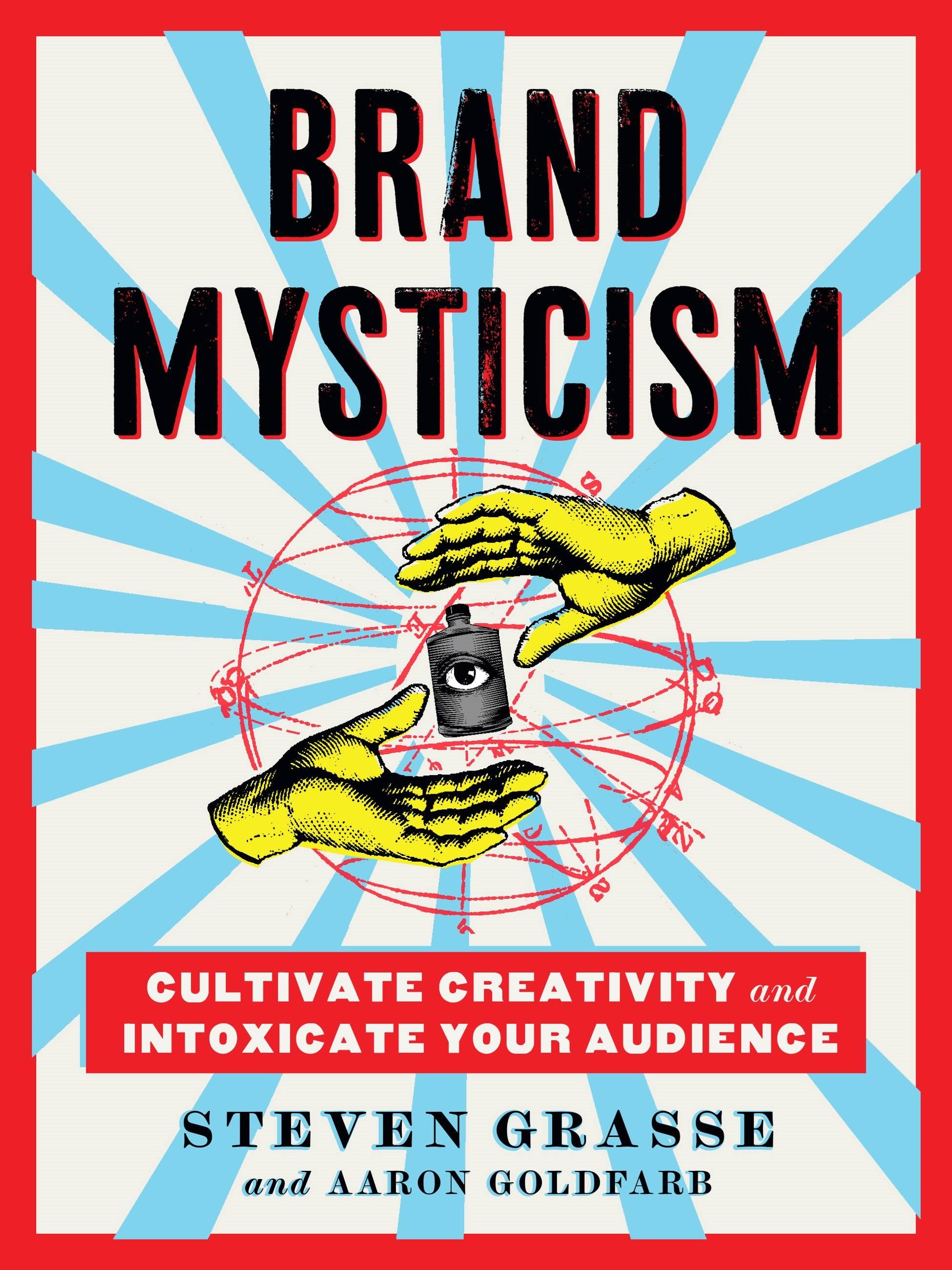 Brand Mysticism: Cultivate Creativity and Intoxicate Your Audience