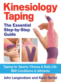 Kinesiology Taping The Essential Step-By-Step Guide: Taping for Sports, Fitness and Daily Life - 160 Conditions and Ailments