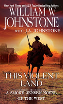 This Violent Land: A Smoke Jensen Novel of the West