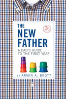 The New Father: A Dad's Guide to the First Year (3rd Edition)