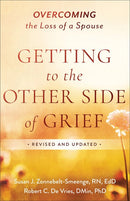 Getting to the Other Side of Grief: Overcoming the Loss of a Spouse (Revised)