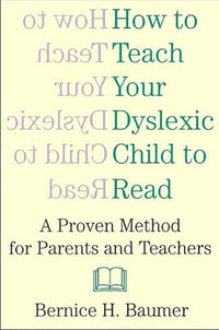 How To Teach Your Dyslexic Child To Read: A Proven Method for Parents and Teachers