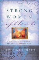 Strong Women, Soft Hearts: A Woman's Guide to Cultivating a Wise Heart and a Passionate Life