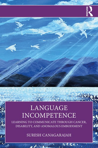 Language Incompetence: Learning to Communicate through Cancer, Disability, and Anomalous Embodiment