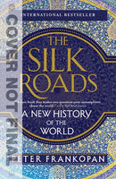 The Silk Roads: A New History of the World