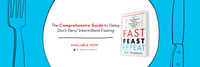 Fast. Feast. Repeat.: The Comprehensive Guide to Delay, Don't Deny® Intermittent Fasting--Including the 28-Day FAST Start