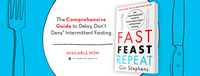 Fast. Feast. Repeat.: The Comprehensive Guide to Delay, Don't Deny® Intermittent Fasting--Including the 28-Day FAST Start