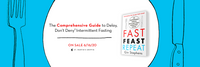 Fast. Feast. Repeat.: The Comprehensive Guide to Delay, Don't Deny® Intermittent Fasting--Including the 28-Day FAST Start