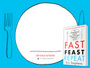 Fast. Feast. Repeat.: The Comprehensive Guide to Delay, Don't Deny® Intermittent Fasting--Including the 28-Day FAST Start