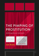 The Pimping of Prostitution: Abolishing the Sex Work Myth (2nd Edition)