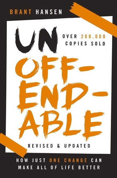 Unoffendable: How Just One Change Can Make All of Life Better (updated with two new chapters) (Revised)