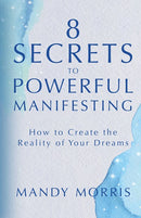 8 Secrets to Powerful Manifesting