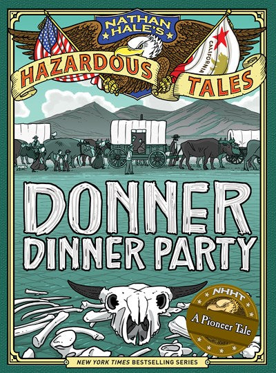 Donner Dinner Party (Nathan Hale's Hazardous Tales #3): A Pioneer Tale
