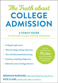 The Truth about College Admission: A Family Guide to Getting In and Staying Together