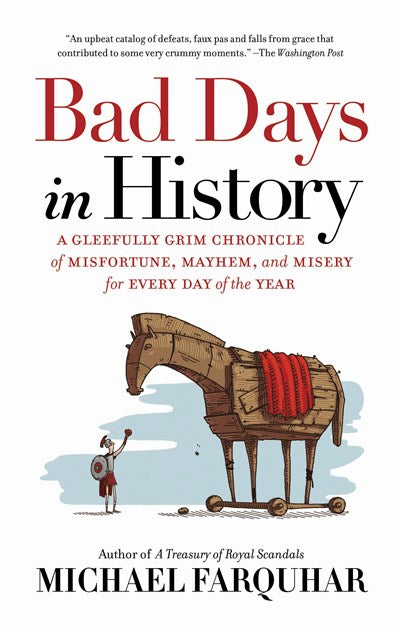 Bad Days in History: A Gleefully Grim Chronicle of Misfortune, Mayhem, and Misery for Every Day of the Year