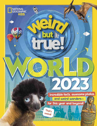 Weird But True World 2023: Incredible facts, awesome photos, and weird wonders#for THIS YEAR and beyond!