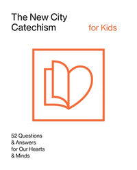 The New City Catechism for Kids: Children's Edition