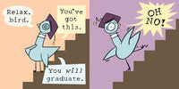 Will the Pigeon Graduate?