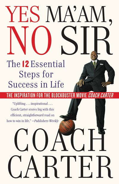 Yes Ma'am, No Sir: The 12 Essential Steps for Success in Life