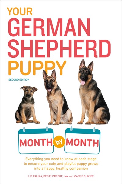 Your German Shepherd Puppy Month by Month, 2nd Edition: Everything You Need to Know at Each State to Ensure Your Cute and Playful Puppy (2nd Edition)