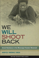 We Will Shoot Back: Armed Resistance in the Mississippi Freedom Movement