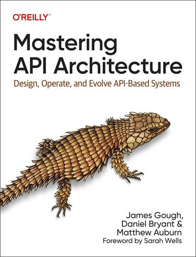 Mastering API Architecture: Design, Operate, and Evolve API-Based Systems