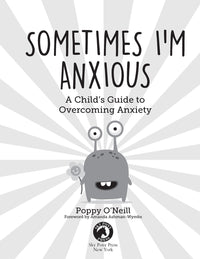 Sometimes I'm Anxious: A Child's Guide to Overcoming Anxiety