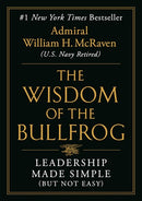The Wisdom of the Bullfrog: Leadership Made Simple (But Not Easy)